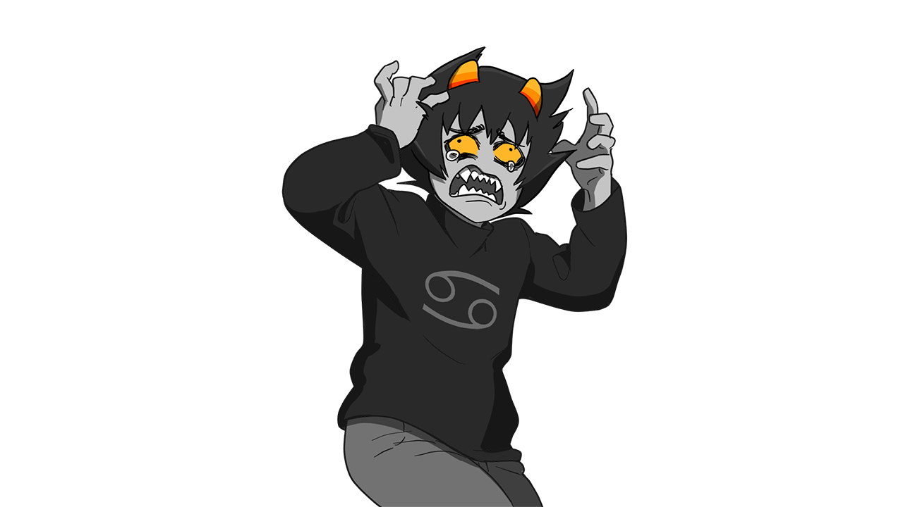 Karkat is screaming in terror. If you were smart, you would be screaming too.